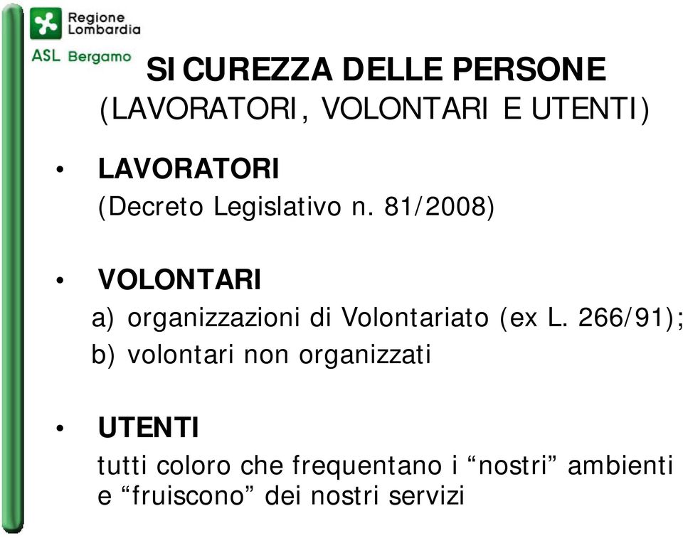 81/2008) VOLONTARI a) organizzazioni di Volontariato (ex L.