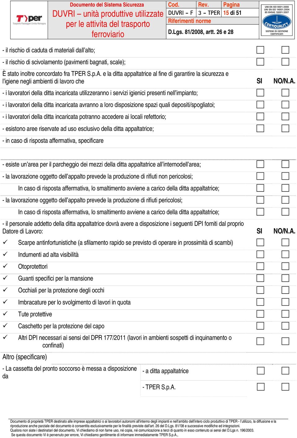 e la ditta appaltatrice al fine di garantire la sicurezza e l igiene negli ambienti di lavoro che SI NO/N.A.