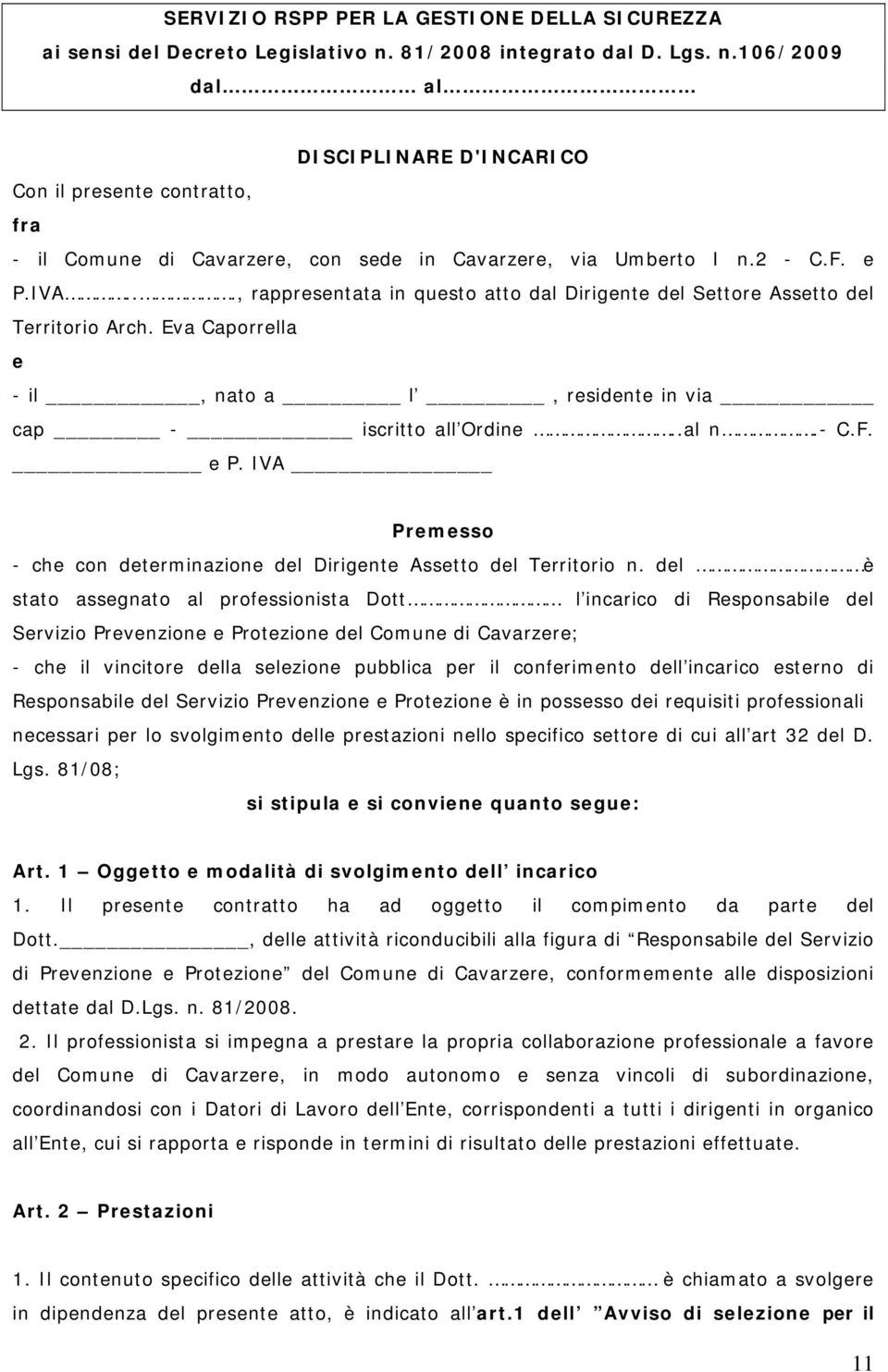 .., rappresentata in questo atto dal Dirigente del Settore Assetto del Territorio Arch. Eva Caporrella e - il, nato a l, residente in via cap - iscritto all Ordine..al n.- C.F. e P.