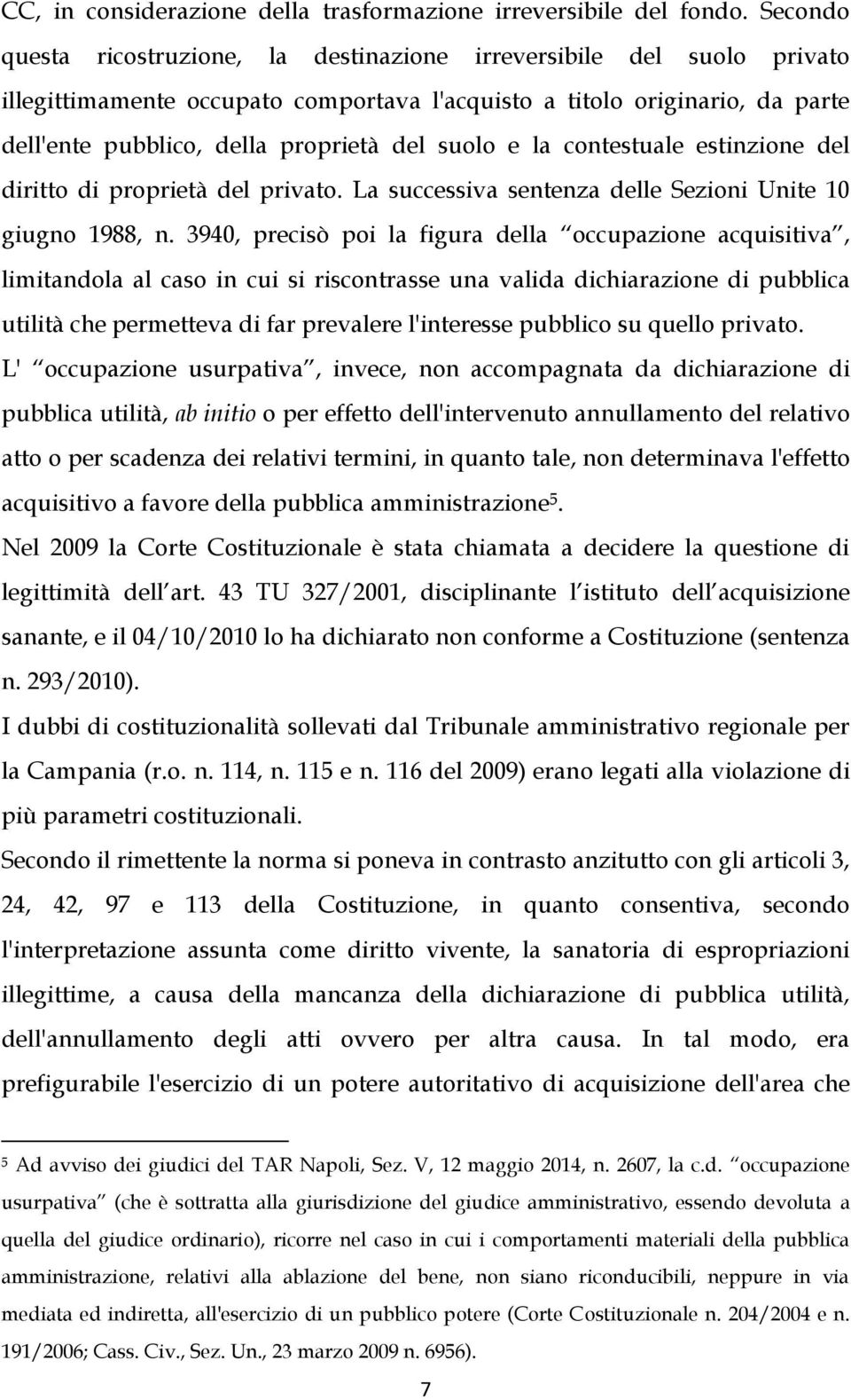 suolo e la contestuale estinzione del diritto di proprietà del privato. La successiva sentenza delle Sezioni Unite 10 giugno 1988, n.