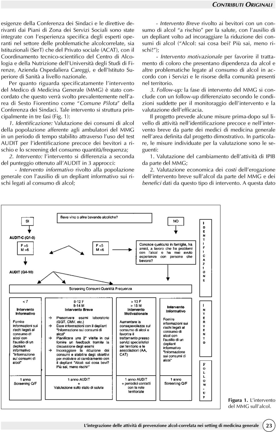 di Firenze, Azienda Ospedaliera Careggi, e dell Istituto Superiore di Sanità a livello nazionale.