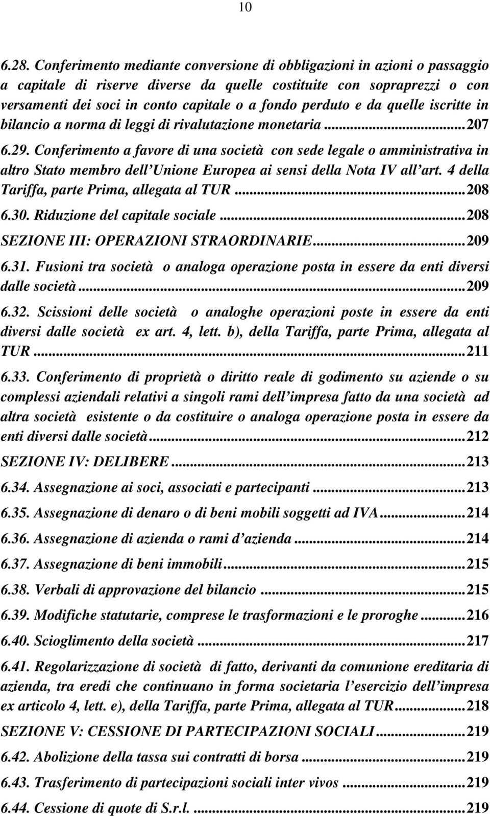 perduto e da quelle iscritte in bilancio a norma di leggi di rivalutazione monetaria...207 6.29.