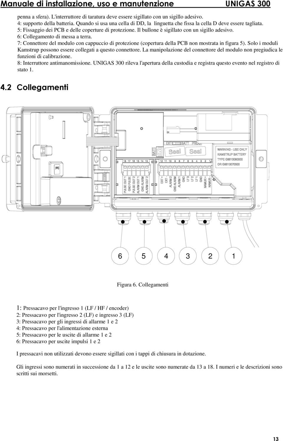 6: Collegamento di messa a terra. 7: Connettore del modulo con cappuccio di protezione (copertura della PCB non mostrata in figura 5).