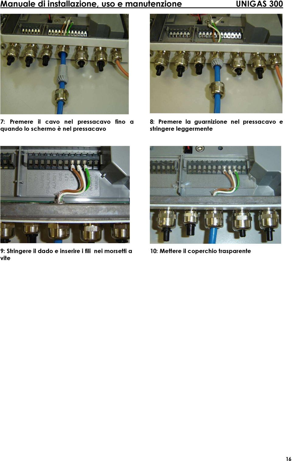 stringere leggermente 9: Stringere il dado e inserire i