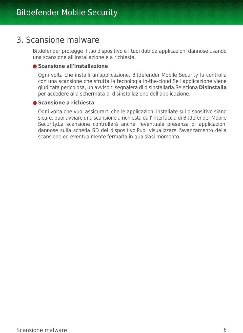 se l'applicazione viene giudicata pericolosa, un avviso ti segnalerà di disinstallarla.seleziona Disinstalla per accedere alla schermata di disinstallazione dell'applicazione.