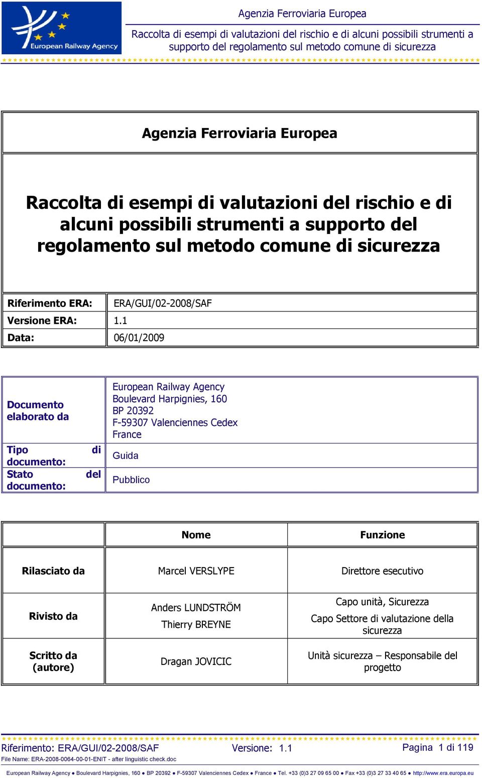 1 Data: 06/01/2009 Documento elaborato da Tipo documento: Stato documento: di del European Railway Agency Boulevard Harpignies, 160 BP 20392 F-59307 Valenciennes Cedex France