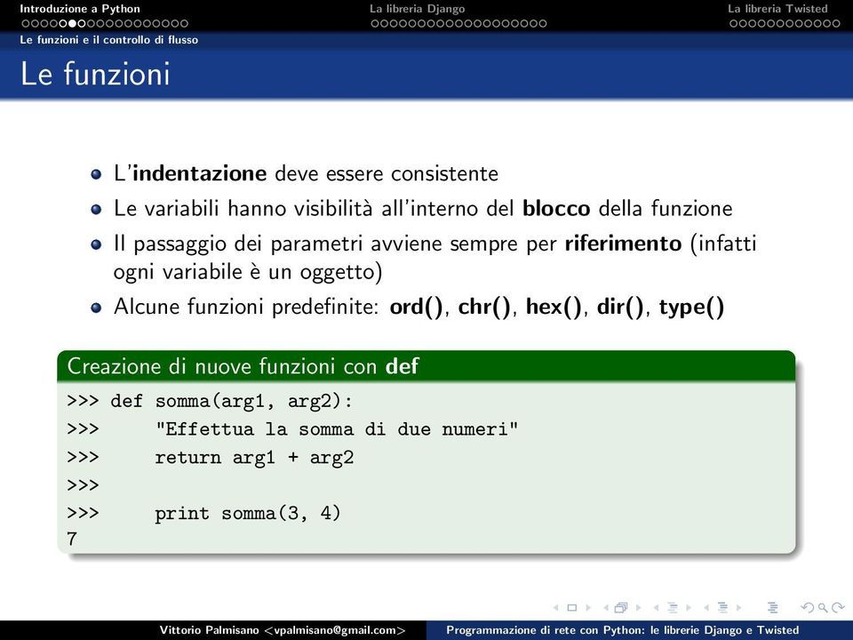 ogni variabile è un oggetto) Alcune funzioni predefinite: ord(), chr(), hex(), dir(), type() Creazione di nuove