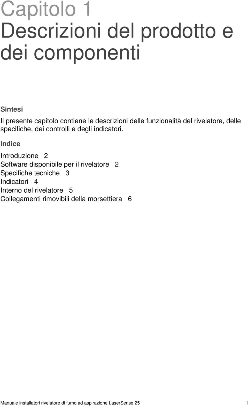 Indice Introduzione 2 Software disponibile per il rivelatore 2 Specifiche tecniche 3 Indicatori 4 Interno