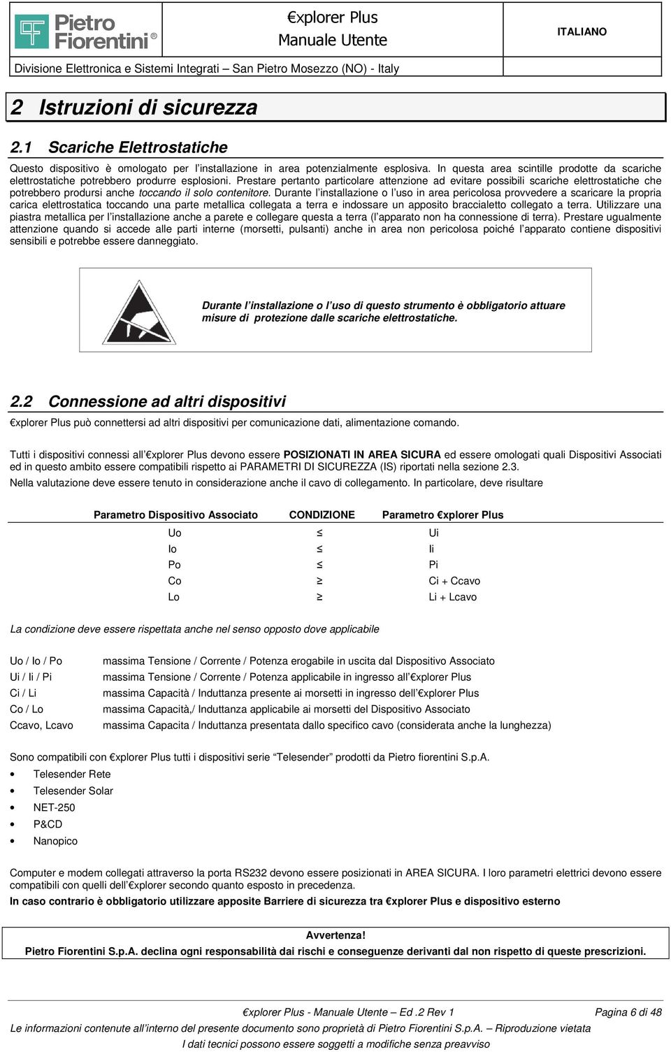 Prestare pertanto particolare attenzione ad evitare possibili scariche elettrostatiche che potrebbero prodursi anche toccando il solo contenitore.