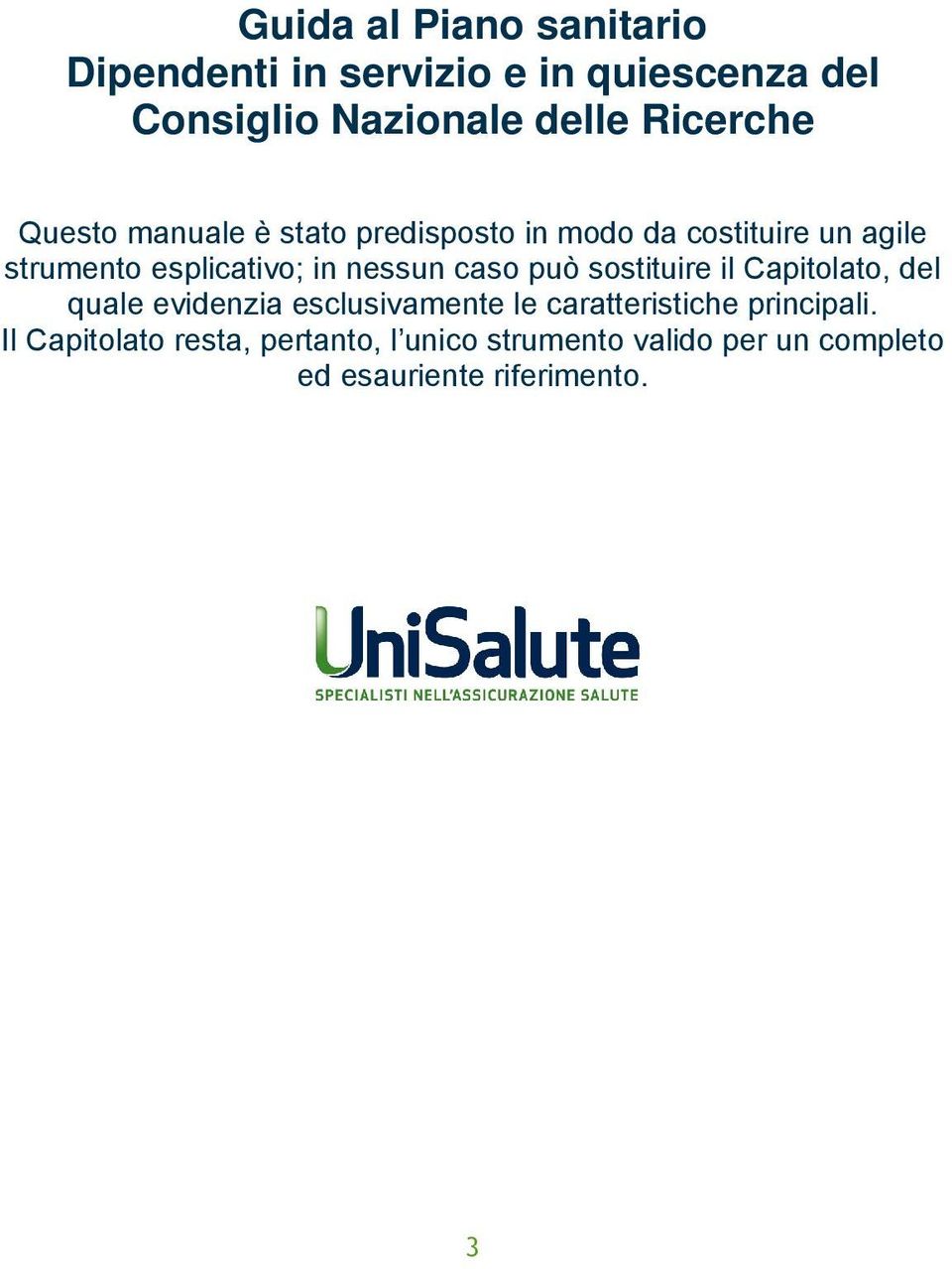 nessun caso può sostituire il Capitolato, del quale evidenzia esclusivamente le caratteristiche