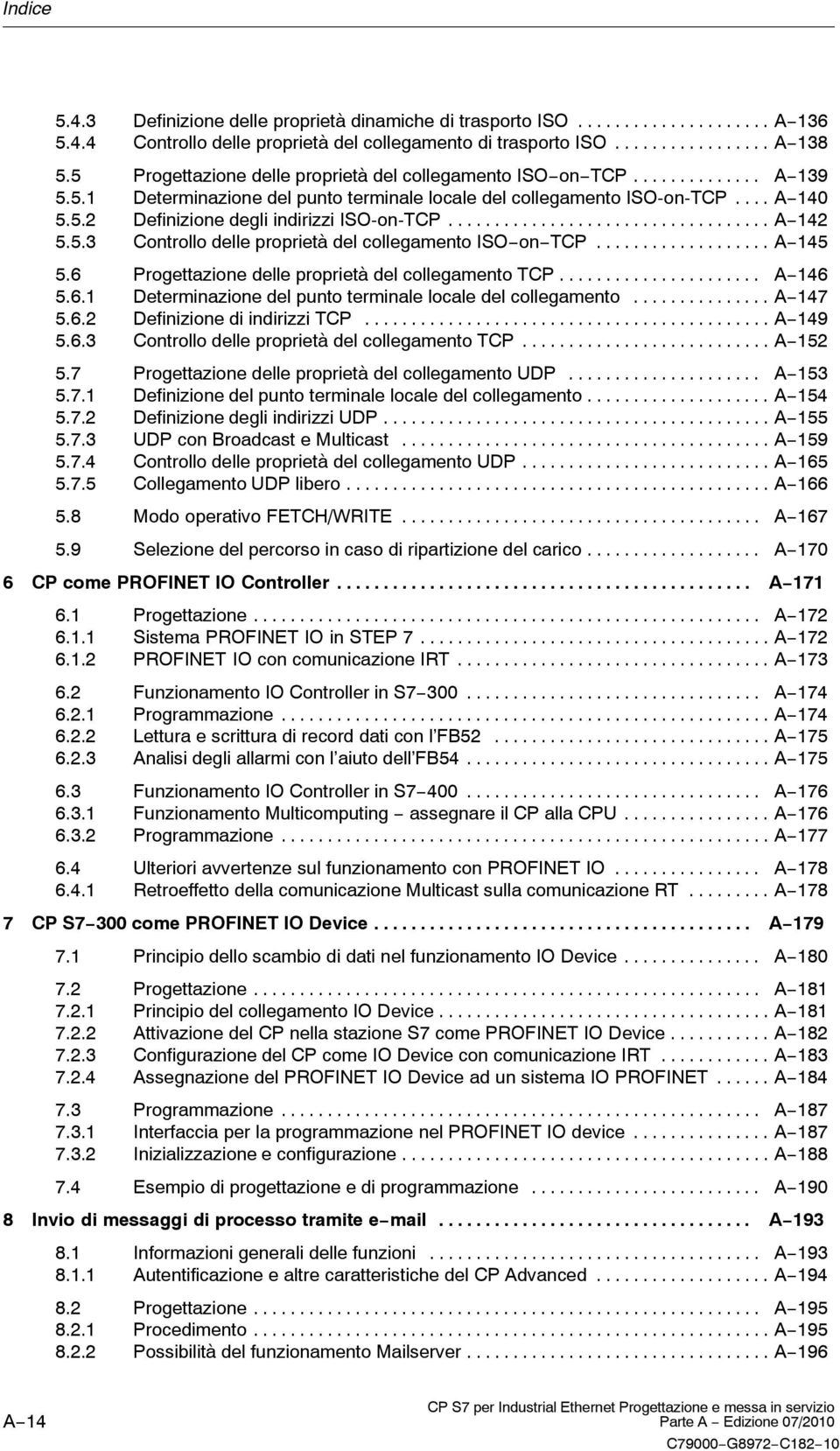 .................................. A 142 5.5.3 Controllo delle proprietà del collegamento ISO on TCP................... A 145 5.6 Progettazione delle proprietà del collegamento TCP...................... A 146 5.