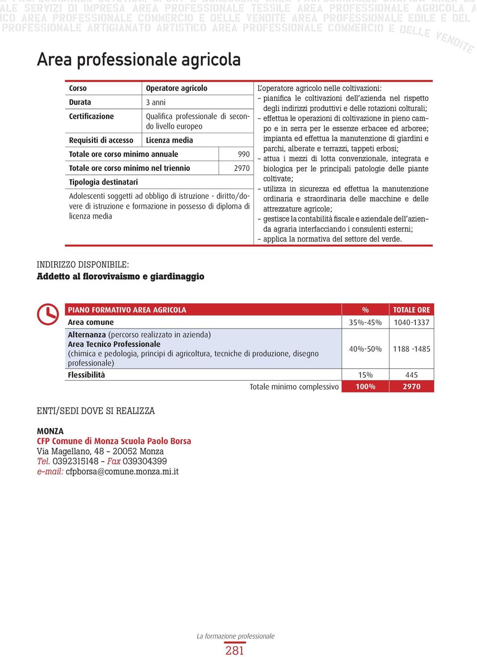 di lotta convenzionale, integrata e biologica per le principali patologie delle piante coltivate; - utilizza in sicurezza ed effettua la manutenzione ordinaria e straordinaria delle macchine e delle