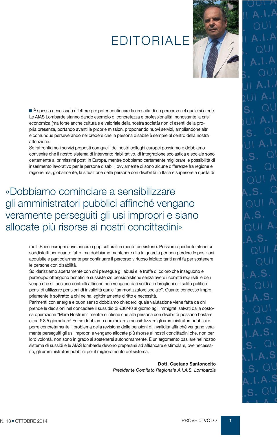 portando avanti le proprie mission, proponendo nuovi servizi, ampliandone altri e comunque perseverando nel credere che la persona disabile è sempre al centro della nostra attenzione.