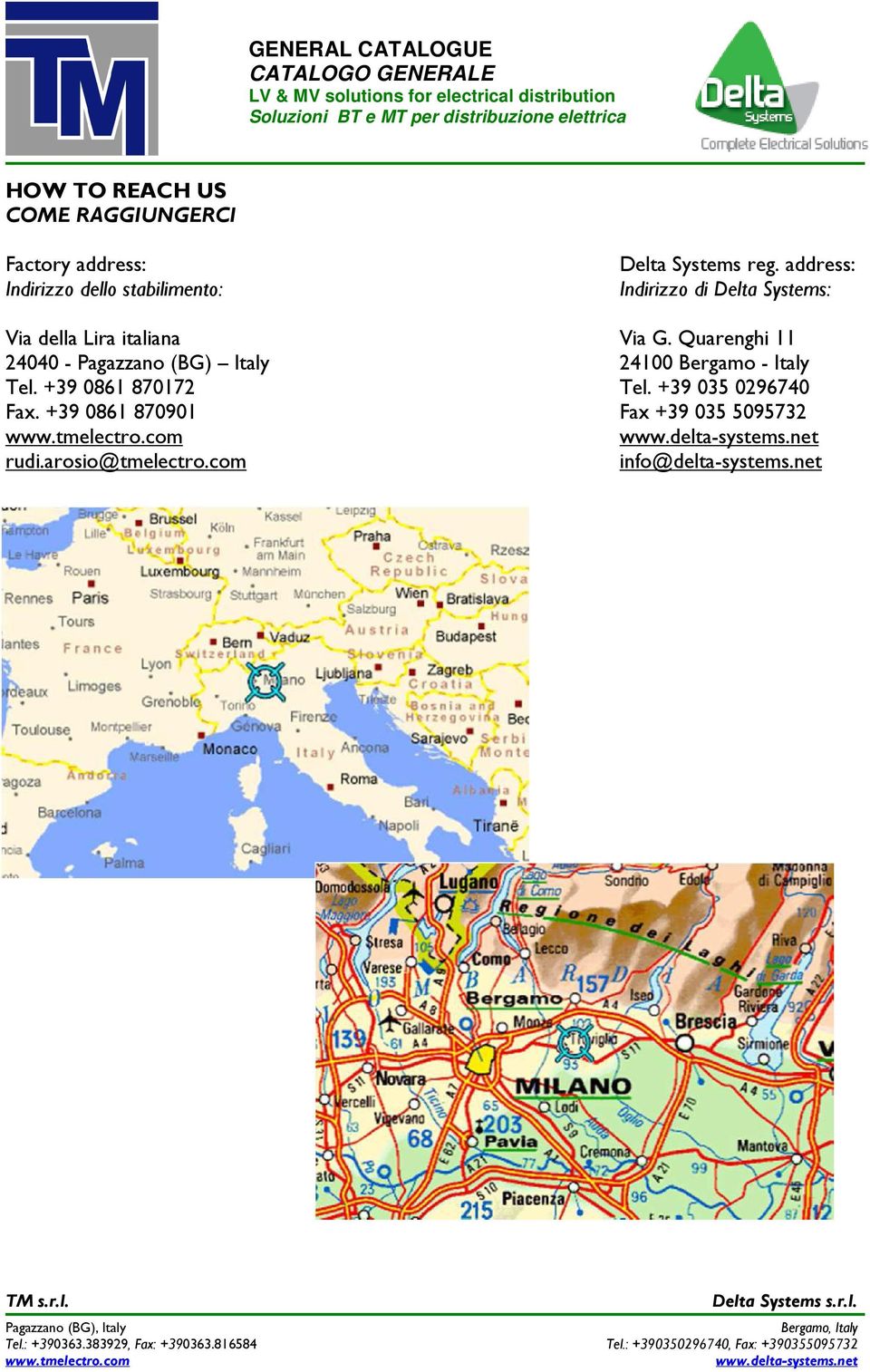 Quarenghi 11 24040 - Pagazzano (BG) Italy 24100 Bergamo - Italy Tel. +39 0861 870172 Tel.