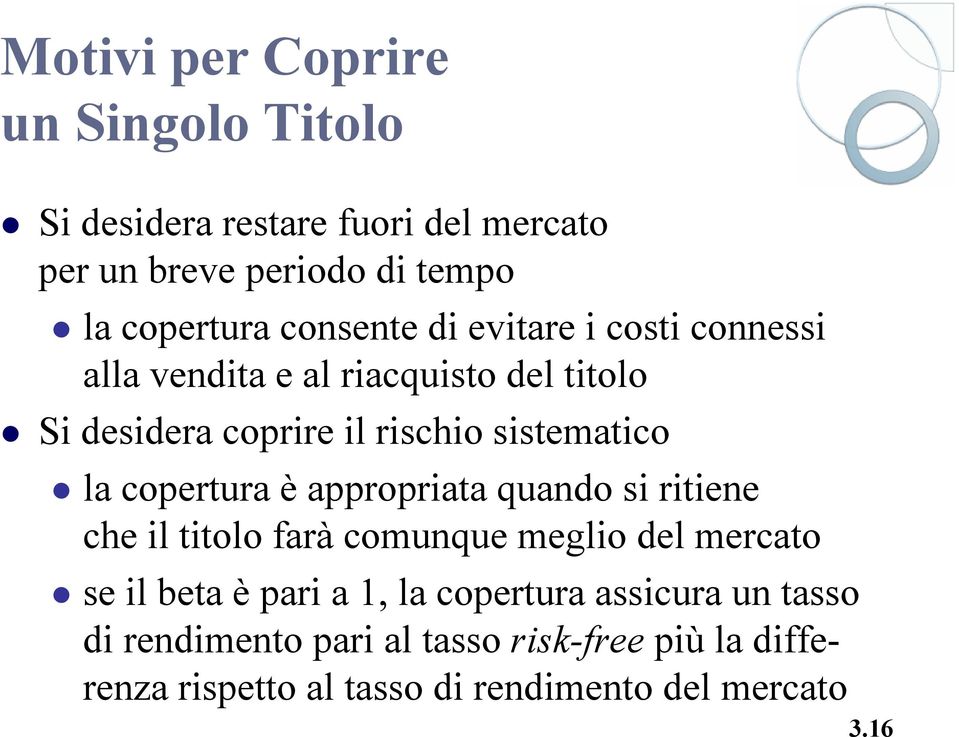 la copertura è appropriata quando si ritiene che il titolo farà comunque meglio del mercato se il beta è pari a 1, la