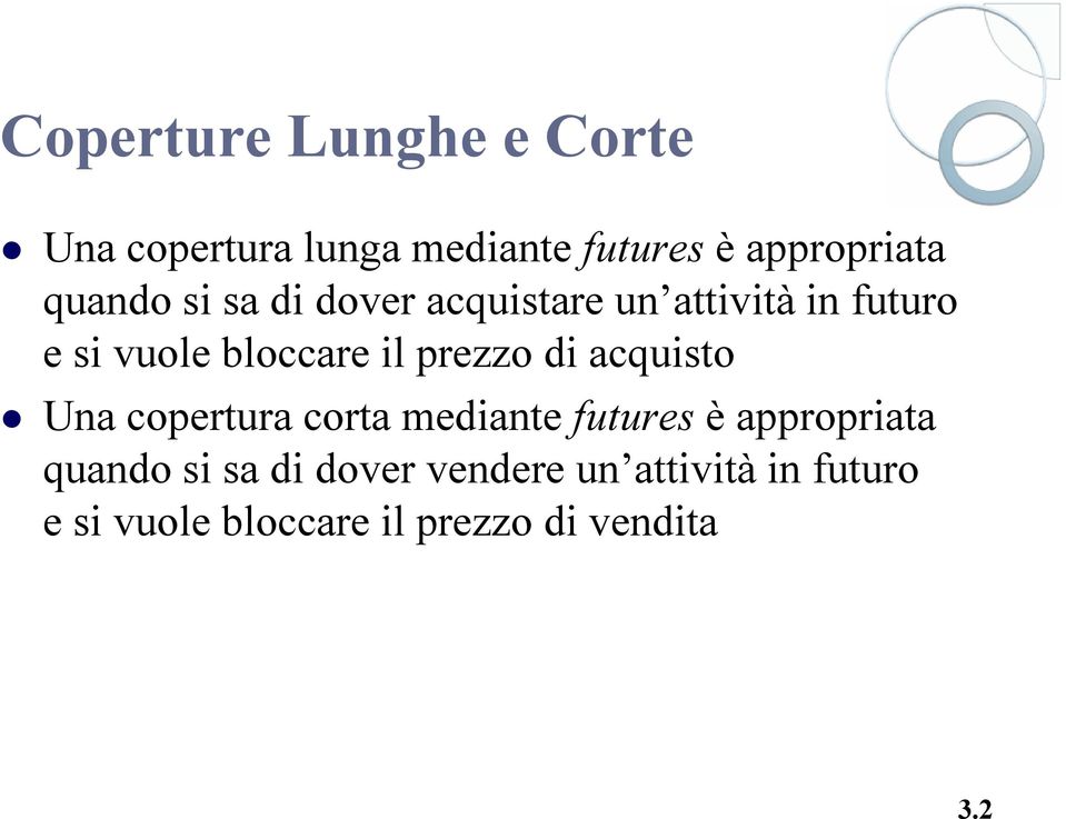 prezzo di acquisto Una copertura corta mediante futures è appropriata quando si