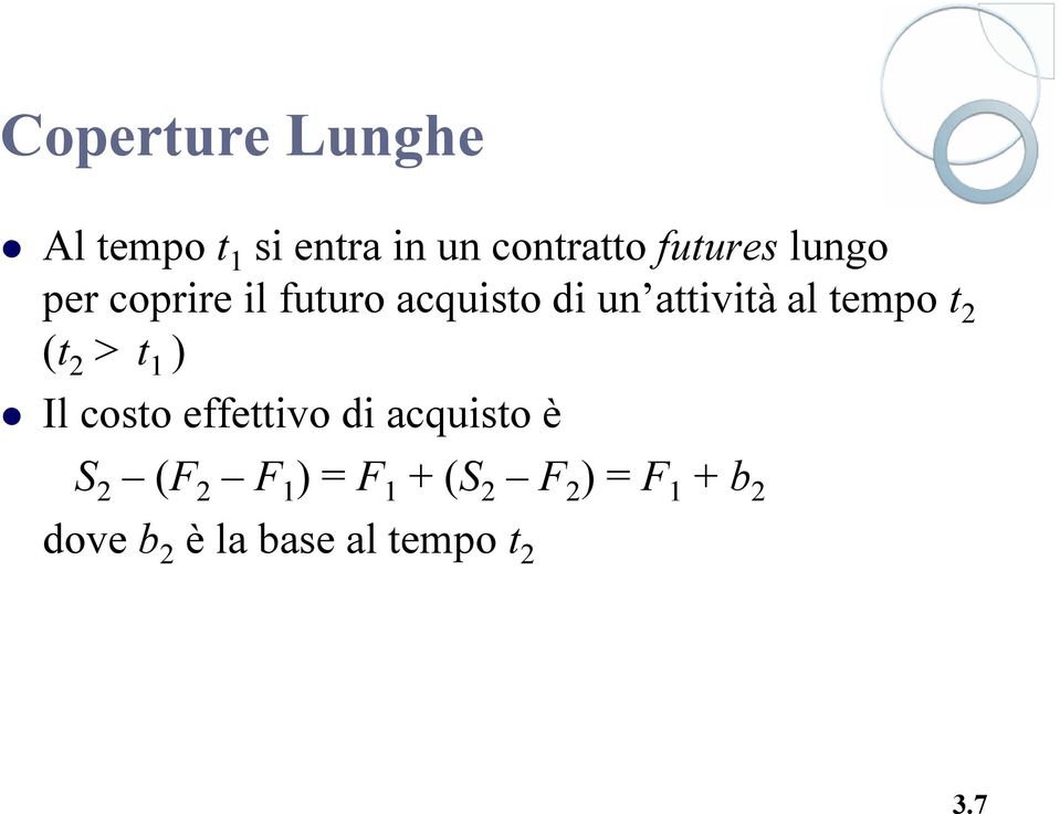 2 (t 2 > t 1 ) Il costo effettivo di acquisto è S 2 (F 2 F 1 )