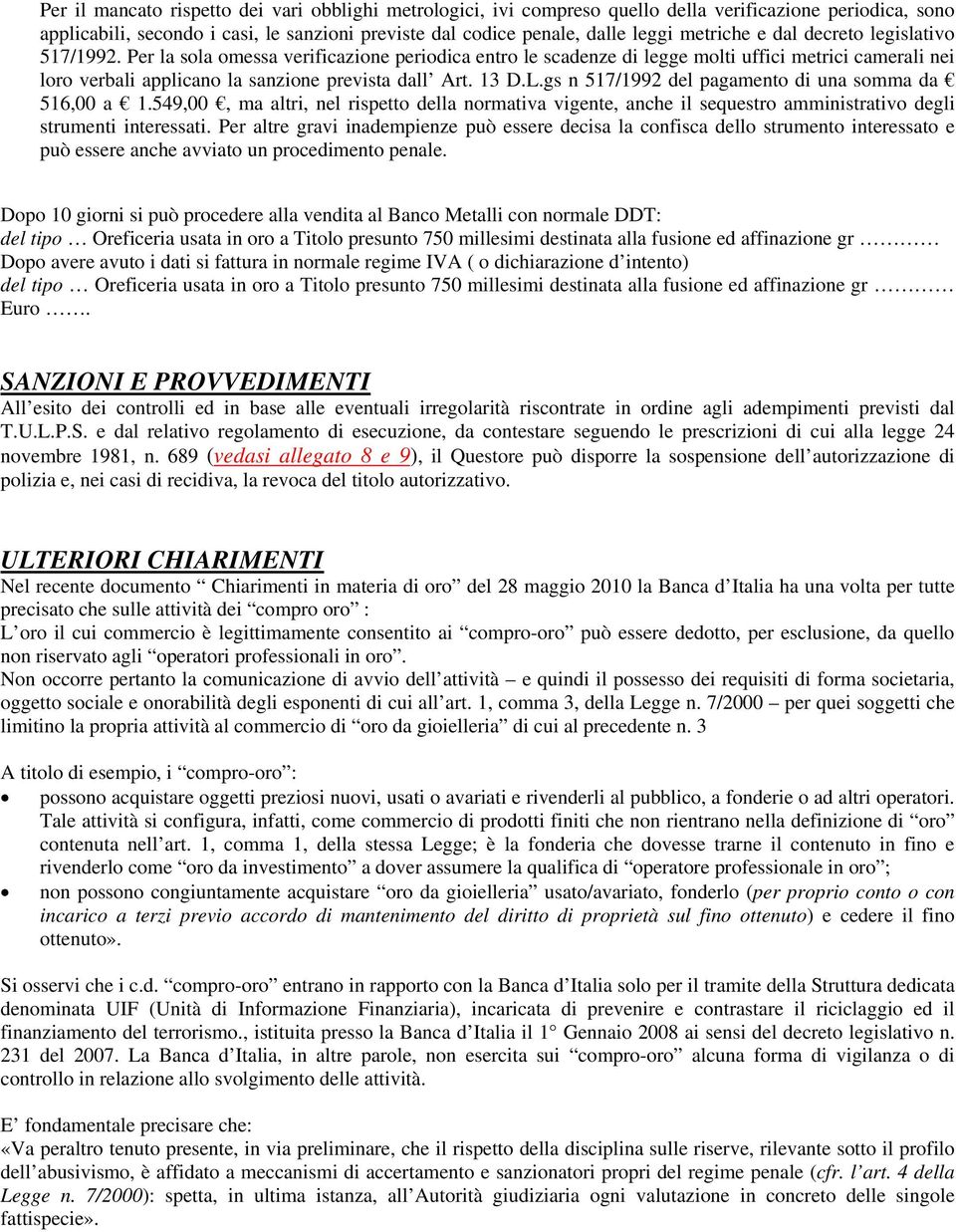 Per la sola omessa verificazione periodica entro le scadenze di legge molti uffici metrici camerali nei loro verbali applicano la sanzione prevista dall Art. 13 D.L.