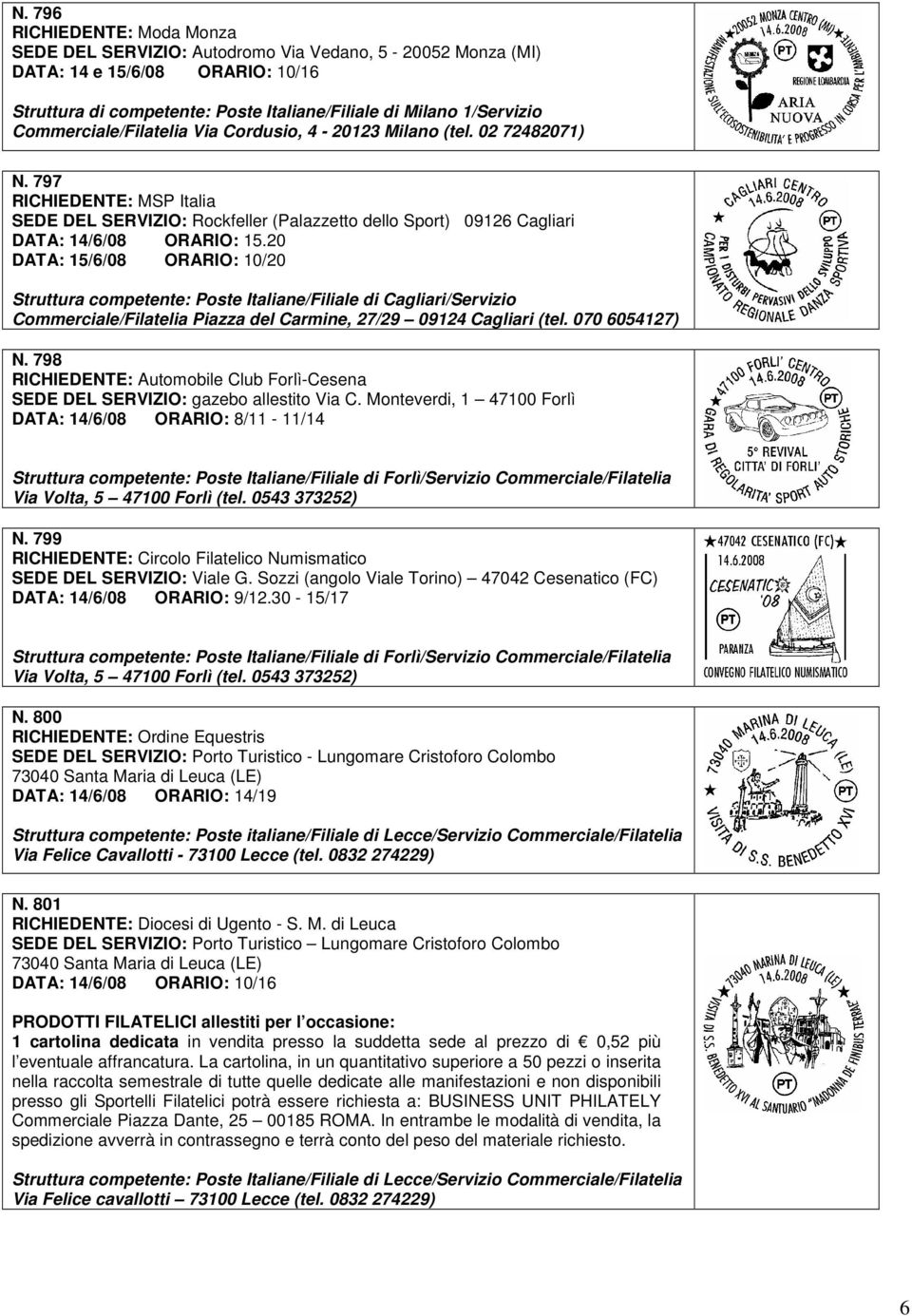 20 DATA: 15/6/08 ORARIO: 10/20 Struttura competente: Poste Italiane/Filiale di Cagliari/Servizio Commerciale/Filatelia Piazza del Carmine, 27/29 09124 Cagliari (tel. 070 6054127) N.