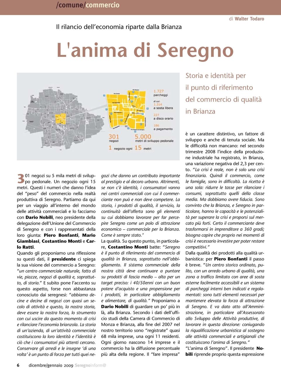 Partiamo da qui per un viaggio all interno del mondo delle attività commerciali e lo facciamo con Dario Nobili, neo presidente della delegazione dell Unione del Commercio di Seregno e con i