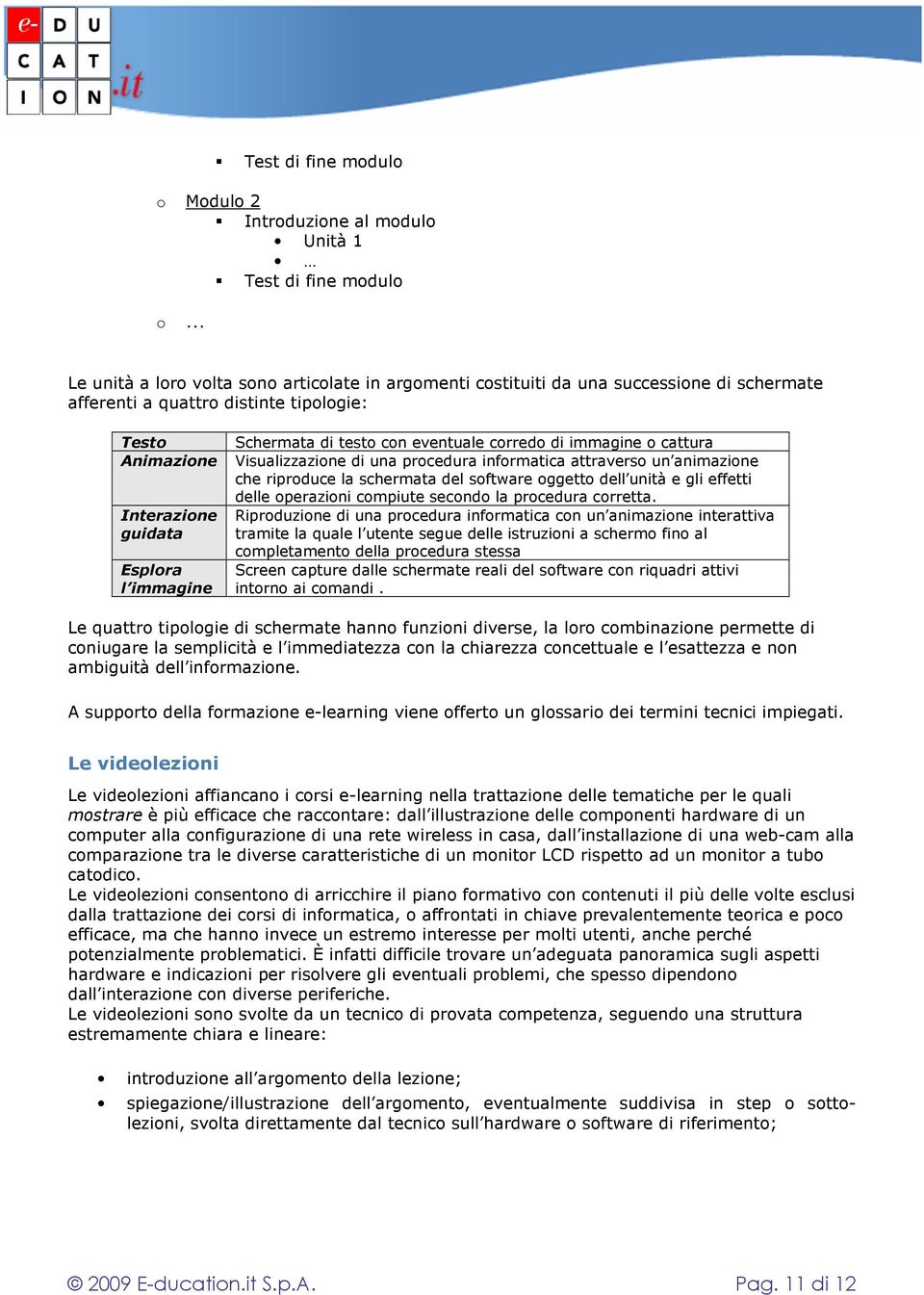 del software oggetto dell unità e gli effetti delle operazioni compiute secondo la procedura corretta.