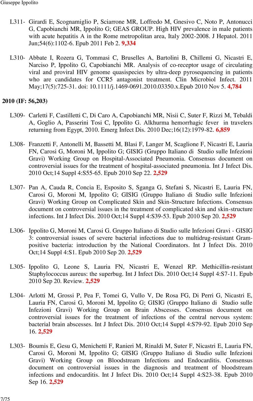 9,334 L310- Abbate I, Rozera G, Tommasi C, Bruselles A, Bartolini B, Chillemi G, Nicastri E, Narciso P, Ippolito G, Capobianchi MR.