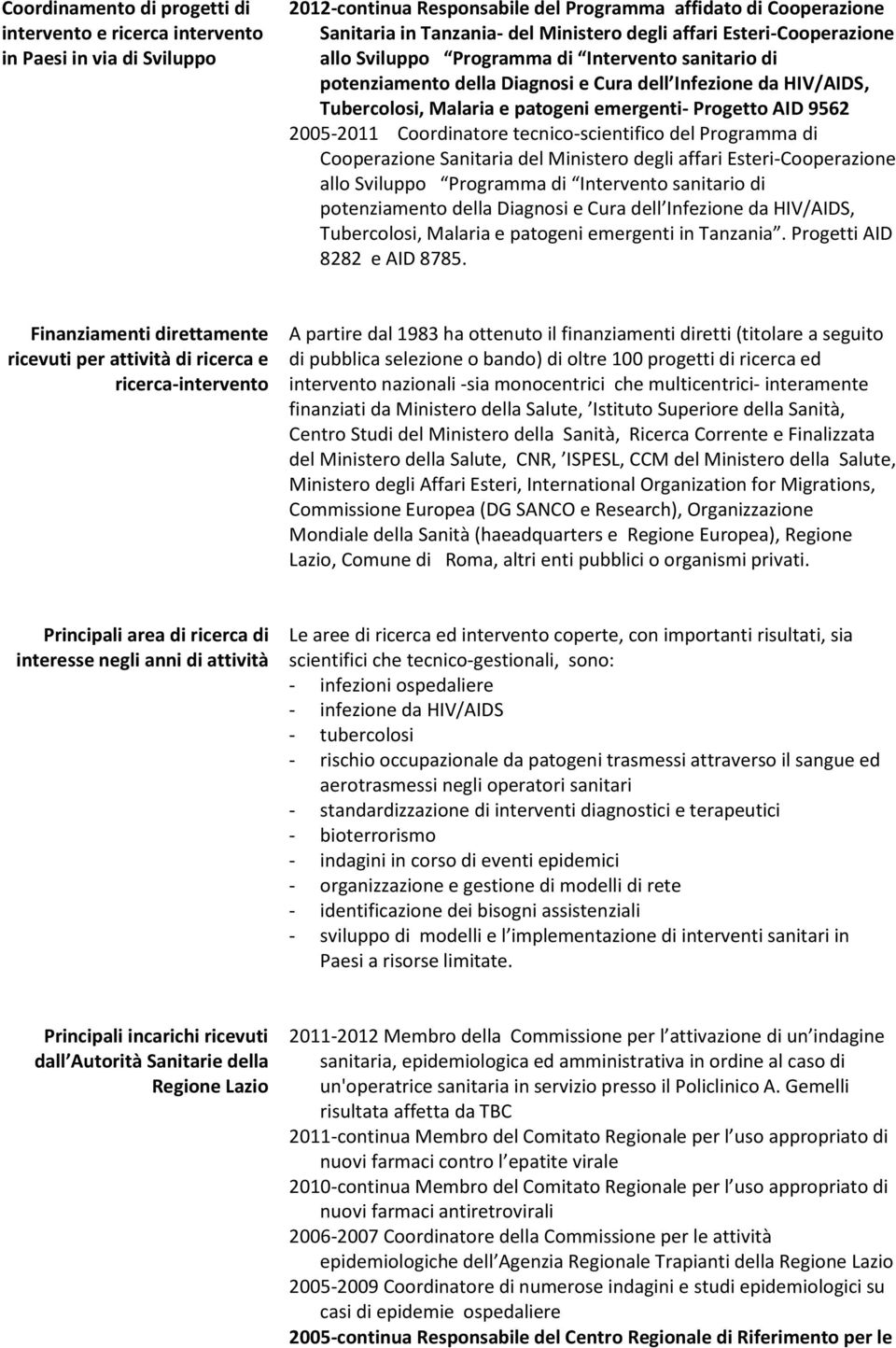 9562 2005-2011 Coordinatore tecnico-scientifico del Programma di Cooperazione Sanitaria del Ministero degli affari Esteri-Cooperazione allo Sviluppo Programma di Intervento sanitario di potenziamento