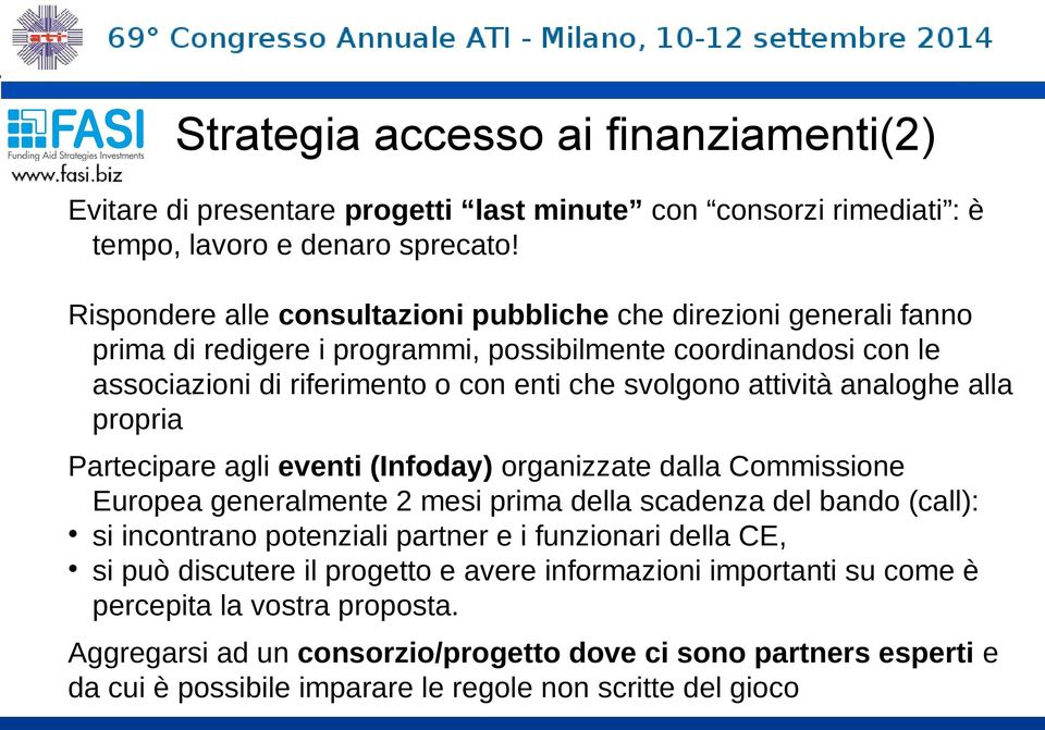 attività analoghe alla propria Partecipare agli eventi (Infoday) organizzate dalla Commissione Europea generalmente 2 mesi prima della scadenza del bando (call): si incontrano potenziali