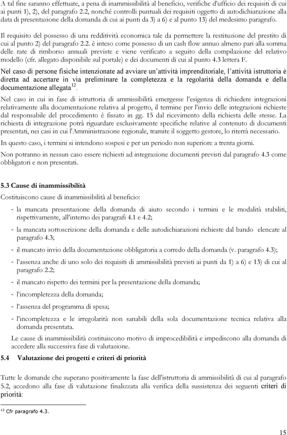 Il requisito del possesso di una redditività economica tale da permettere la restituzione del prestito di cui al punto 2)