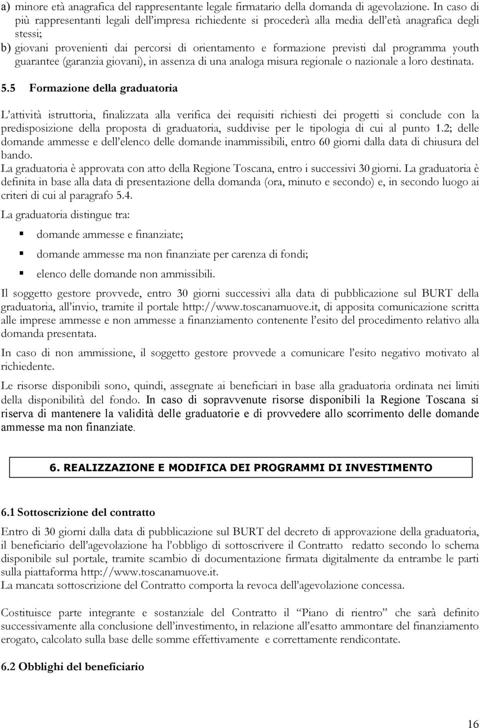 programma youth guarantee (garanzia giovani), in assenza di una analoga misura regionale o nazionale a loro destinata. 5.