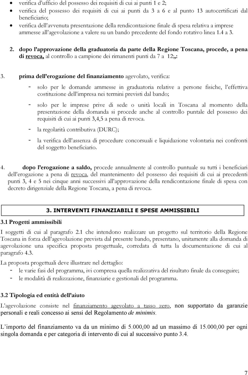 dopo l approvazione della graduatoria da parte della Regione Toscana, procede, a pena di revoca, al controllo a campione dei rimanenti punti da 7 a 12;,: 3.