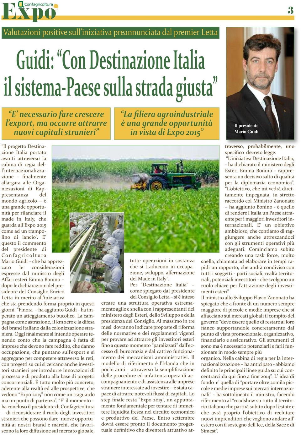 dellinternazionalizzazione finalmente allargata alle Organizzazioni di Rappresentanza del mondo agricolo è una grande opportunità per rilanciare il made in Italy, che guarda allexpo 2015 come ad un