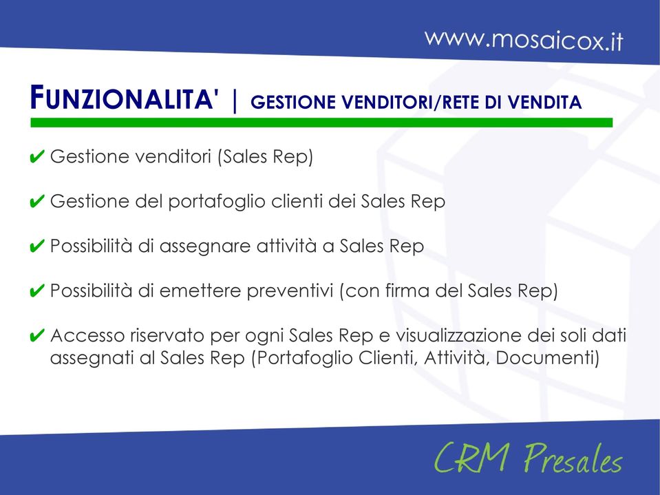 Possibilità di emettere preventivi (con firma del Sales Rep) Accesso riservato per ogni