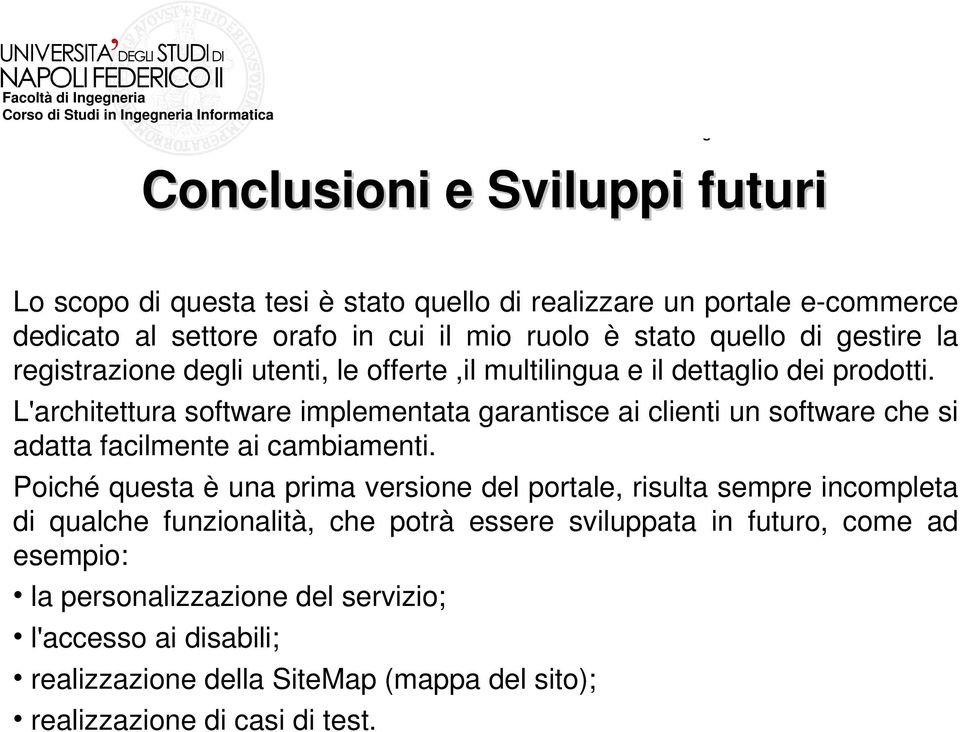 L'architettura software implementata garantisce ai clienti un software che si adatta facilmente ai cambiamenti.