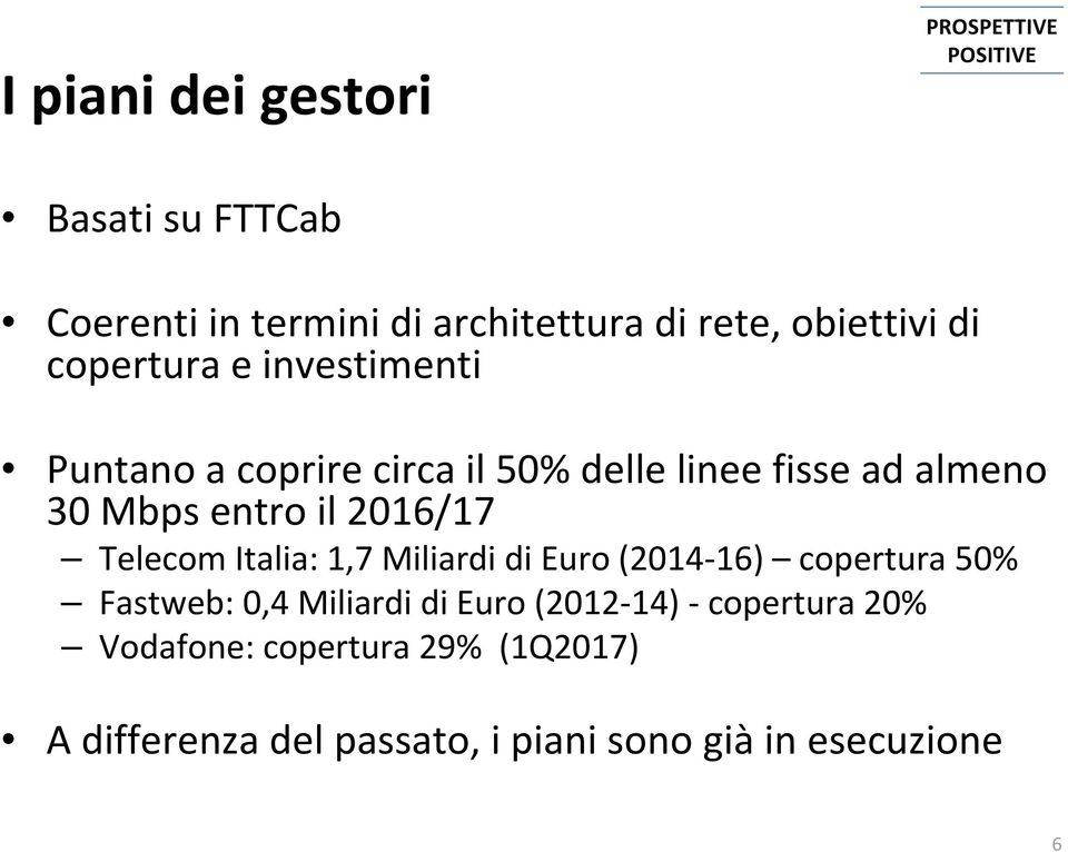 entro il 2016/17 Telecom Italia: 1,7 Miliardi di Euro (2014 16) copertura 50% Fastweb: 0,4 Miliardi di Euro