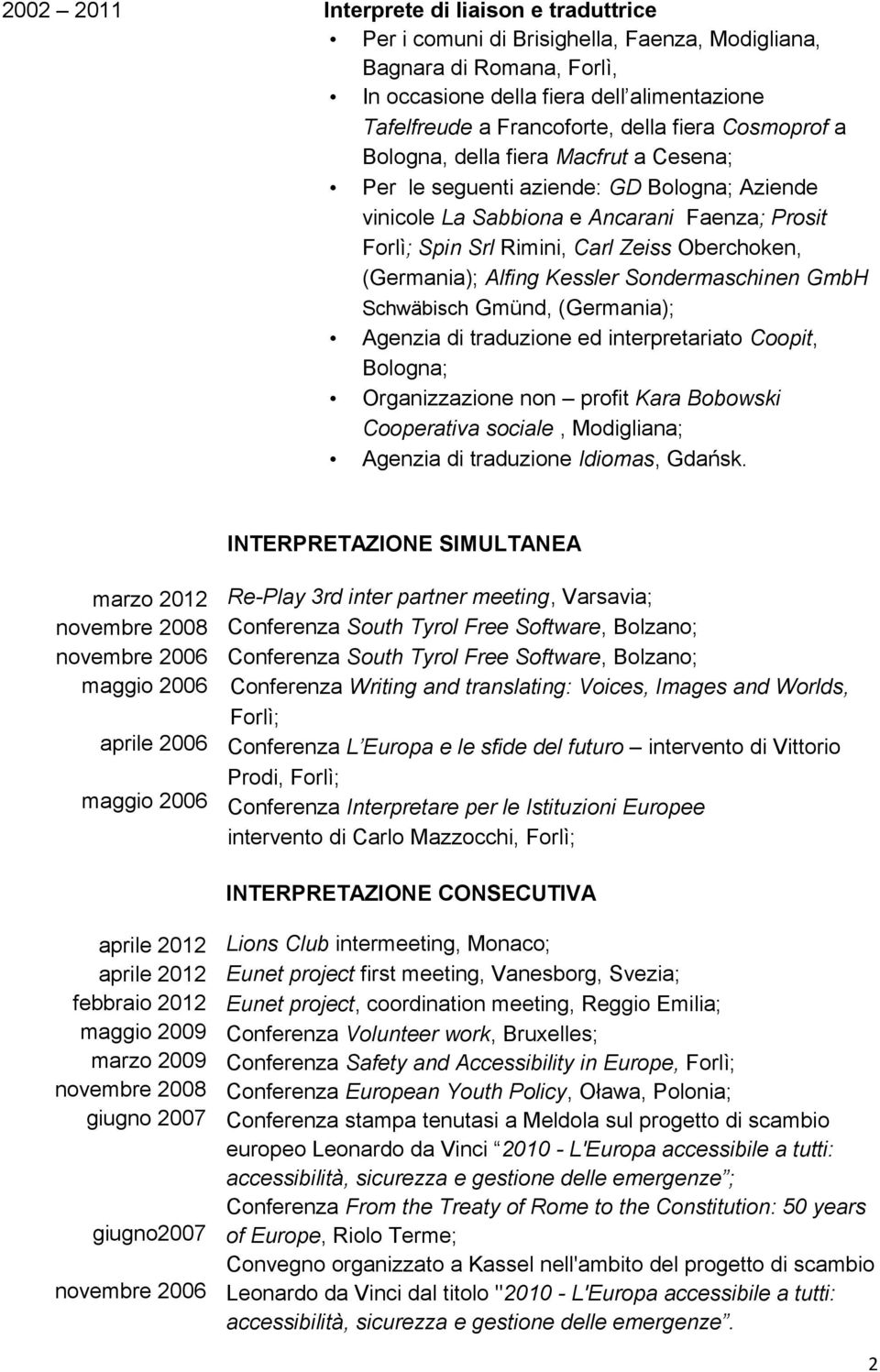 (Germania); Alfing Kessler Sondermaschinen GmbH Schwäbisch Gmünd, (Germania); Agenzia di traduzione ed interpretariato Coopit, Bologna; Organizzazione non profit Kara Bobowski Cooperativa sociale,