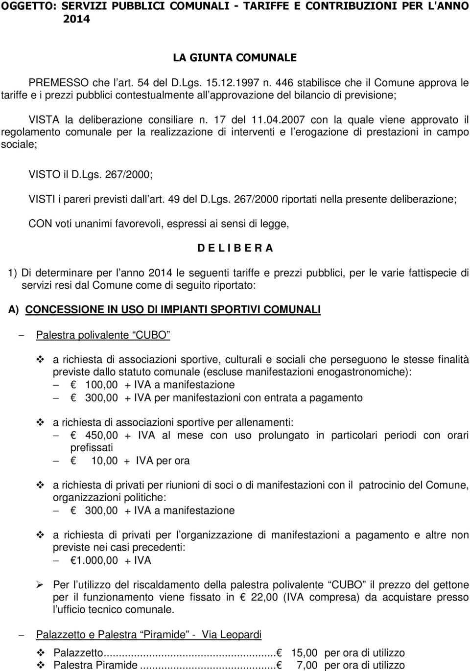 2007 con la quale viene approvato il regolamento comunale per la realizzazione di interventi e l erogazione di prestazioni in campo sociale; VISTO il D.Lgs. 267/2000; VISTI i pareri previsti dall art.