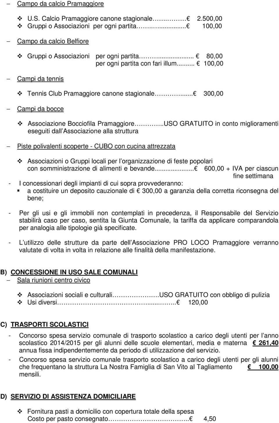 .USO GRATUITO in conto miglioramenti eseguiti dall Associazione alla struttura Piste polivalenti scoperte - CUBO con cucina attrezzata Associazioni o Gruppi locali per l organizzazione di feste