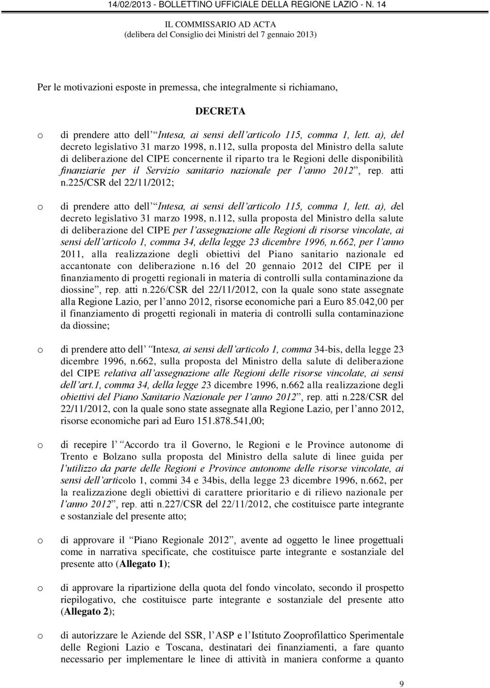 112, sulla proposta del Ministro della salute di deliberazione del CIPE concernente il riparto tra le Regioni delle disponibilità finanziarie per il Servizio sanitario nazionale per l anno 2012, rep.