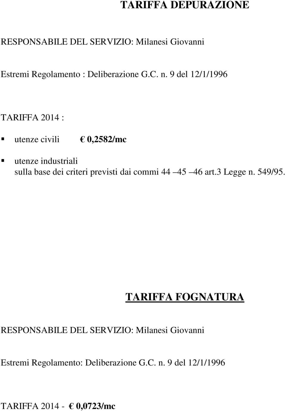 9 del 12/1/1996 TARIFFA 2014 : utenze civili 0,2582/mc utenze industriali sulla base dei criteri