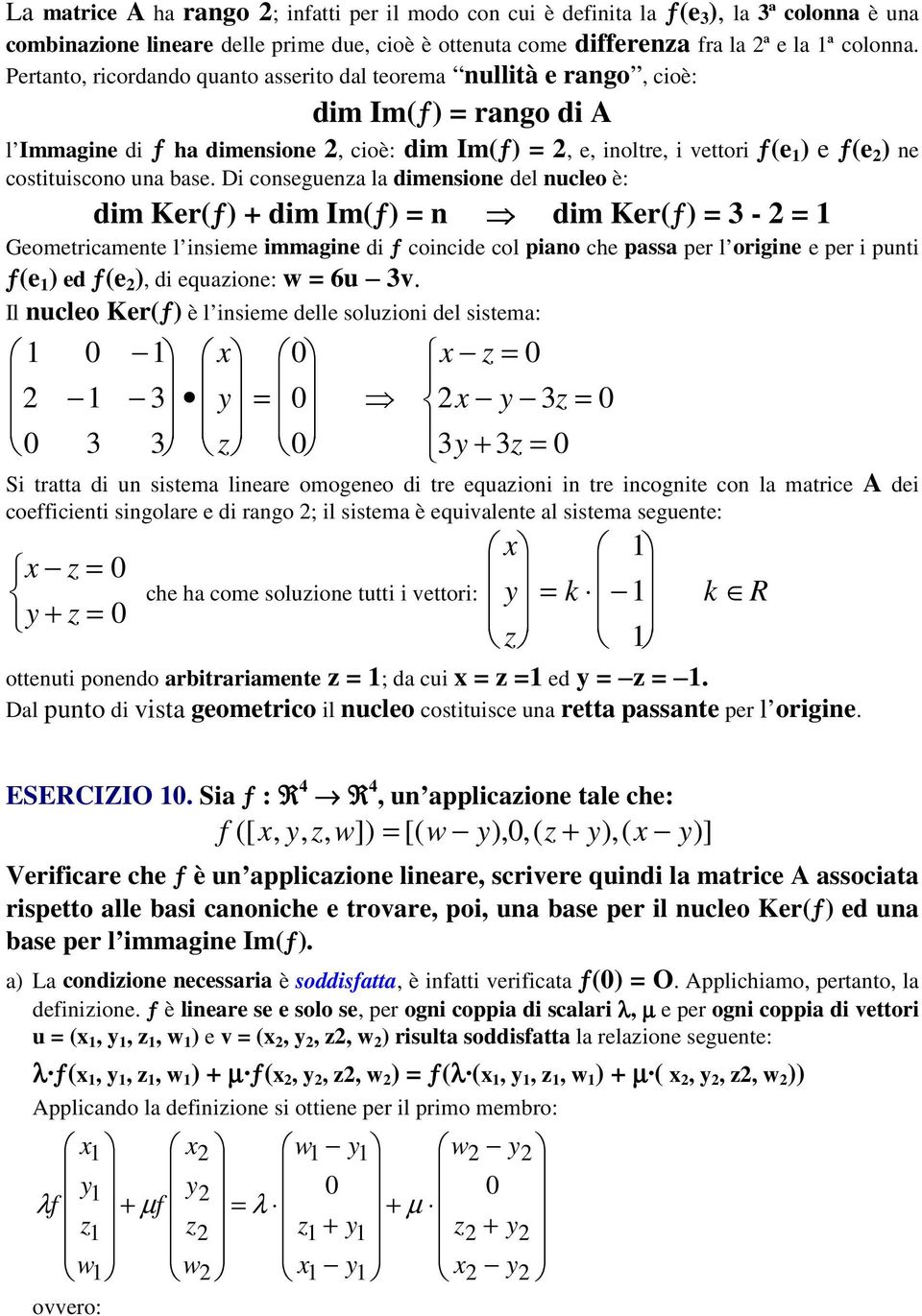 base. Di conseguenza la dimensione del nucleo è: dim Ker(ƒ) + dim Im(ƒ) n dim Ker(ƒ) 3 - Geometricamente l insieme immagine di ƒ coincide col piano che passa per l origine e per i punti ƒ(e ) ed ƒ(e