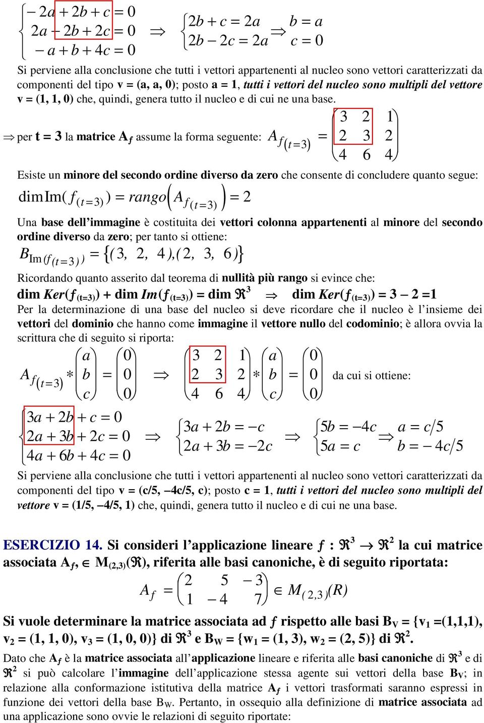 per t 3 la matrice A ƒ assume la forma seguente: 3 A f ( t ) 3 3 4 6 4 Esiste un minore del secondo ordine diverso da zero che consente di concludere quanto segue: ( f t ) dimim( f ) rango A ( t 3) (