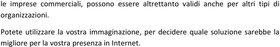 Potete utilizzare la vostra immaginazione, per decidere