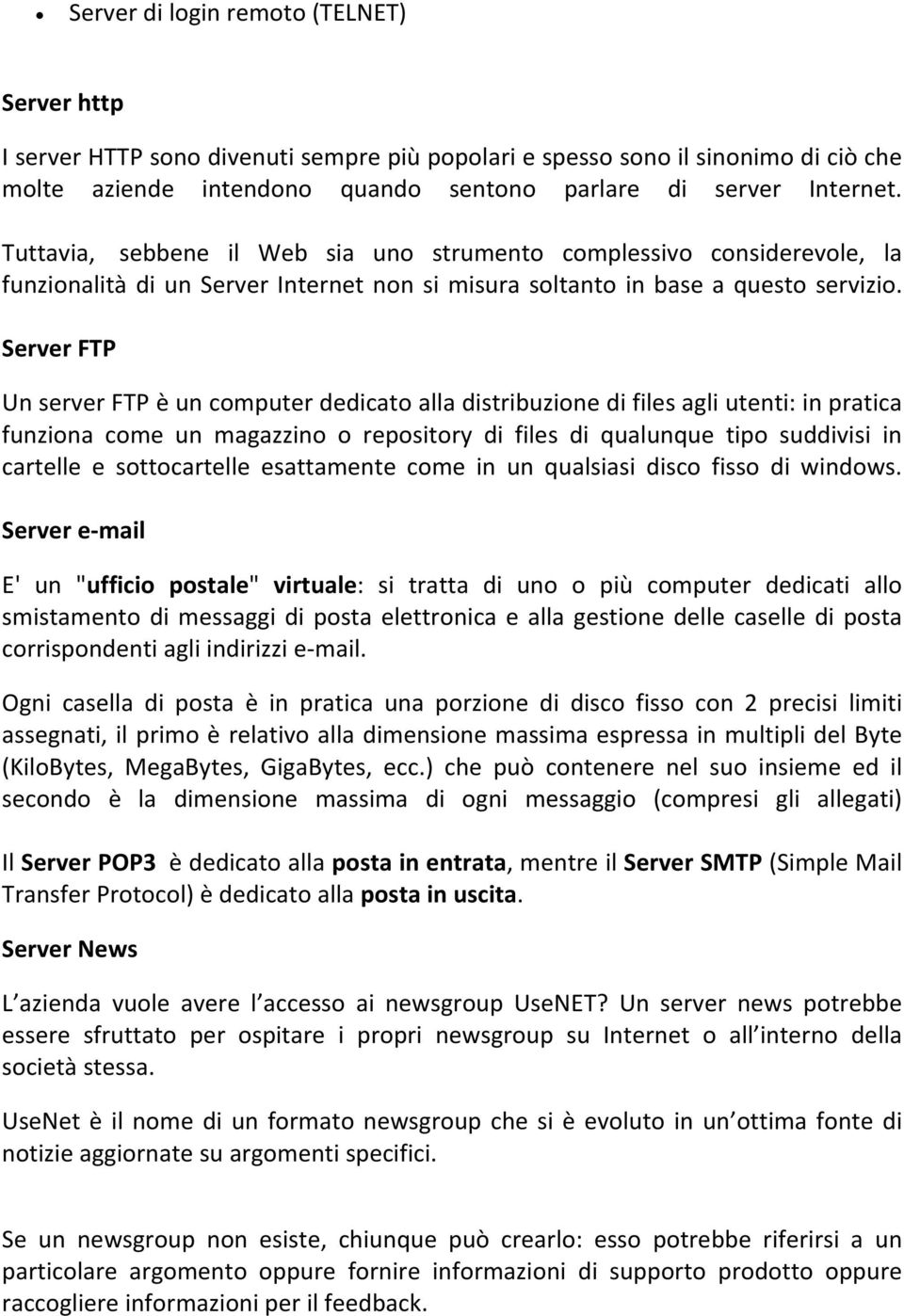 Server FTP Un server FTP è un computer dedicato alla distribuzione di files agli utenti: in pratica funziona come un magazzino o repository di files di qualunque tipo suddivisi in cartelle e