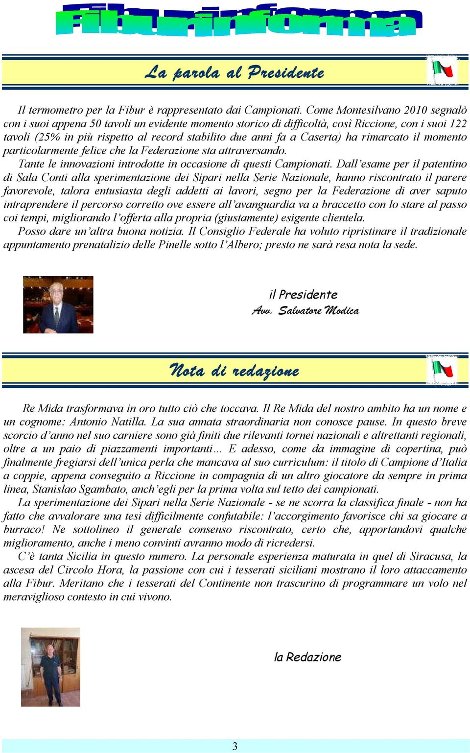 Caserta) ha rimarcato il momento particolarmente felice che la Federazione sta attraversando. Tante le innovazioni introdotte in occasione di questi Campionati.