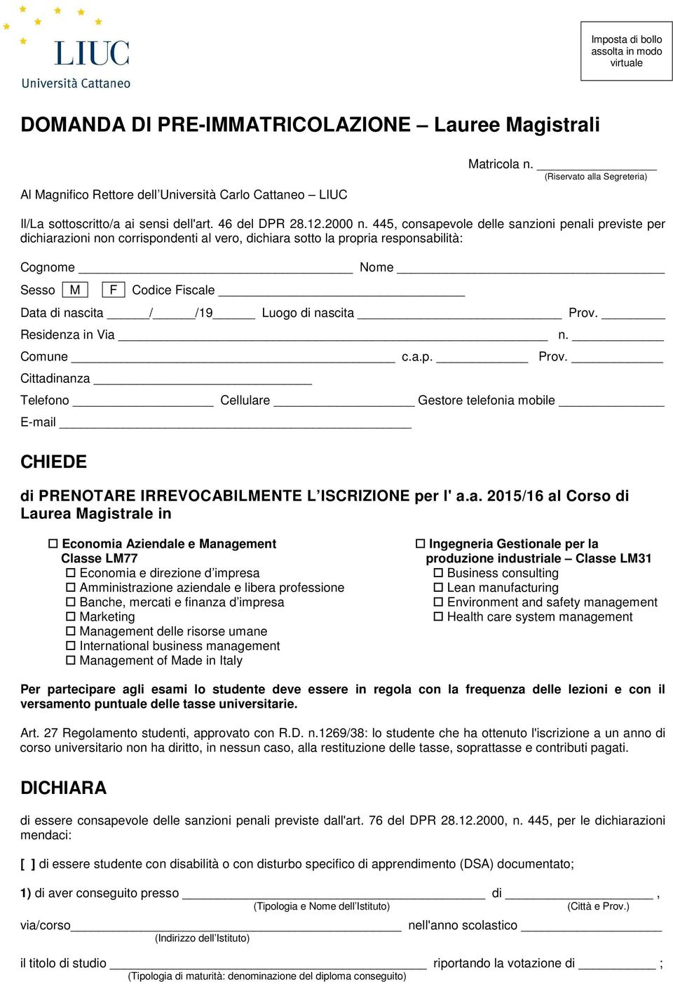 445, consapevole delle sanzioni penali previste per dichiarazioni non corrispondenti al vero, dichiara sotto la propria responsabilità: Cognome Nome Sesso M F Codice Fiscale Data di nascita / /19