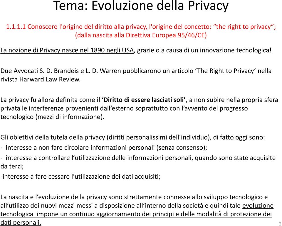 grazie o a causa di un innovazione tecnologica! Due Avvocati S. D. Brandeis e L. D. Warren pubblicarono un articolo The Right to Privacy nella rivista Harward Law Review.