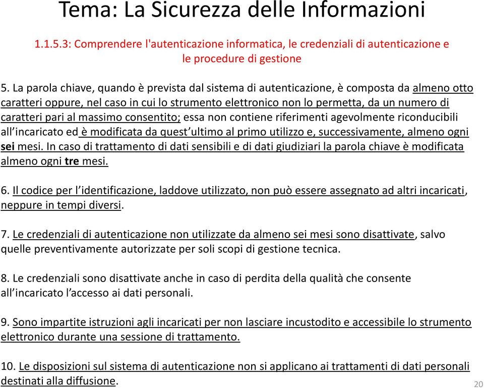 al massimo consentito; essa non contiene riferimenti agevolmente riconducibili all incaricato ed è modificata da quest ultimo al primo utilizzo e, successivamente, almeno ogni sei mesi.