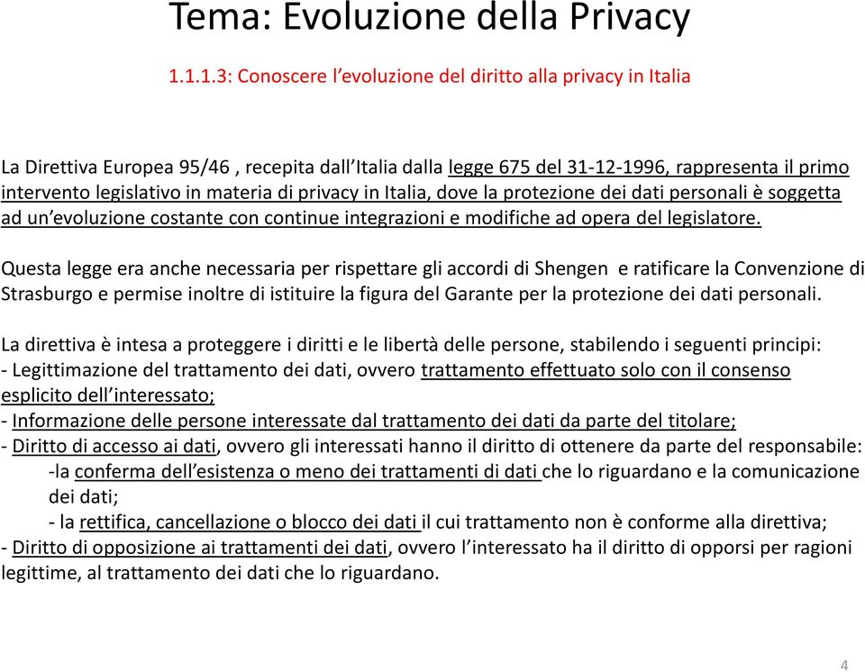 materia di privacy in Italia, dove la protezione dei dati personali è soggetta ad un evoluzione costante con continue integrazioni e modifiche ad opera del legislatore.