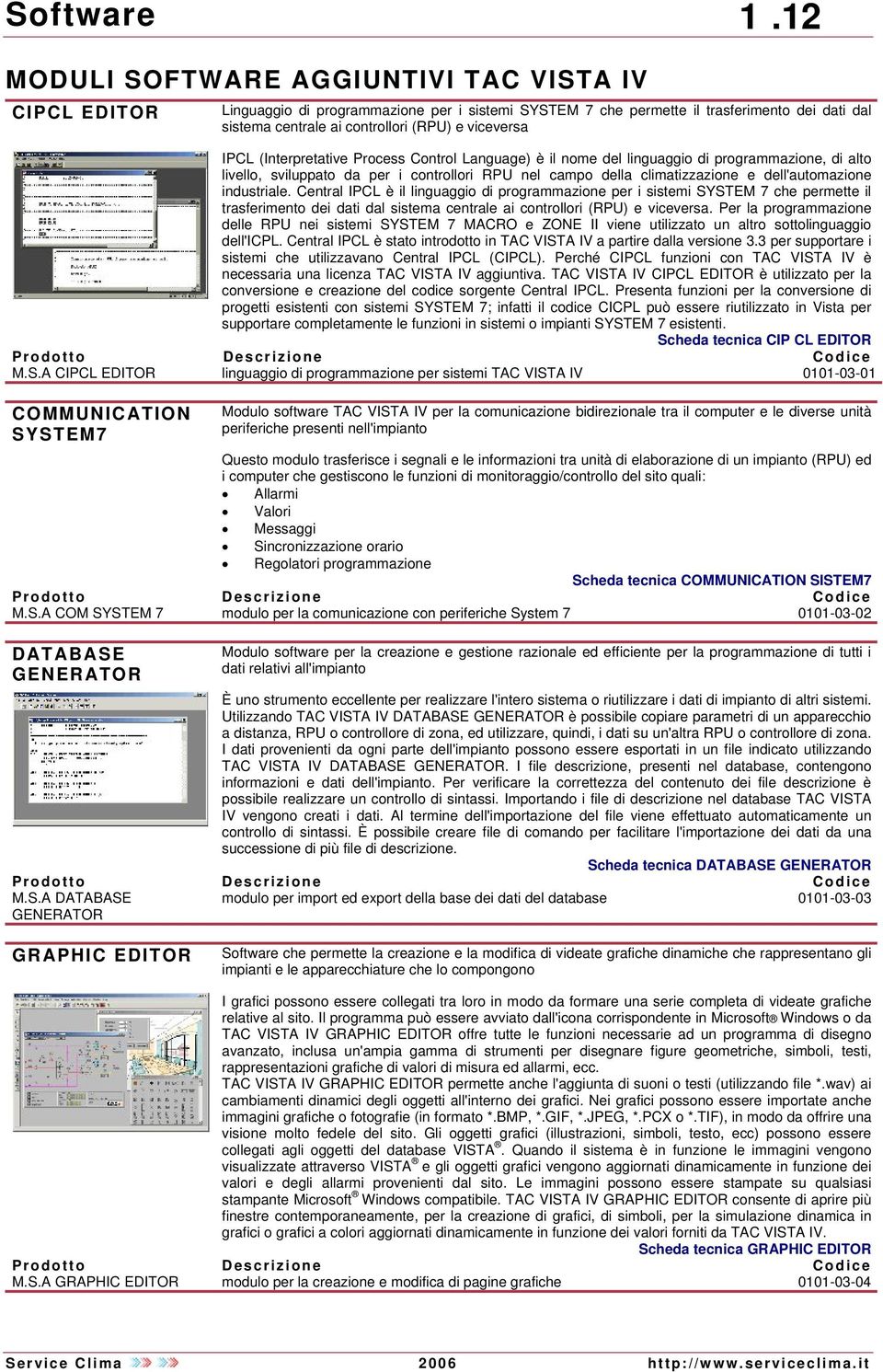 (Interpretative Process Control Language) è il nome del linguaggio di programmazione, di alto livello, sviluppato da per i controllori RPU nel campo della climatizzazione e dell'automazione